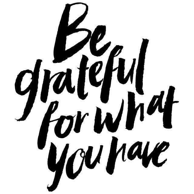 BE GRATEFUL FOR WHAT YOU HAVE 今持つものに幸せを感じることの大切さ
