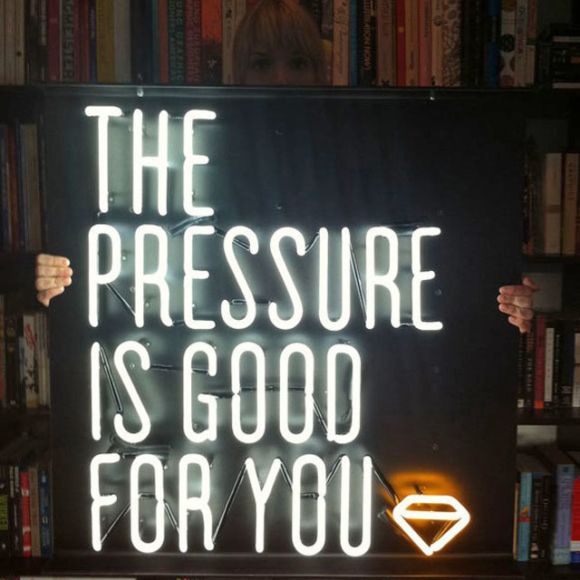 The Pressure is Good for You